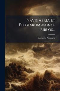 Navis Aeria Et Elegiarum Mono-biblos...