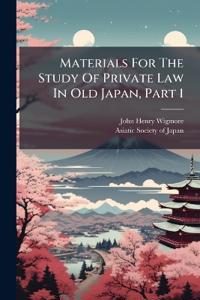Materials For The Study Of Private Law In Old Japan, Part 1