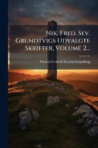 Nik. Fred. Sev. Grundtvigs Udvalgte Skrifter, Volume 2...
