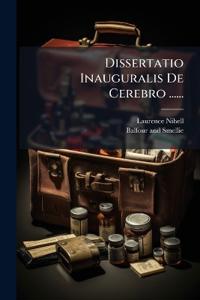 Dissertatio Inauguralis De Cerebro ......