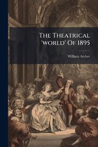 The Theatrical 'world' Of 1895