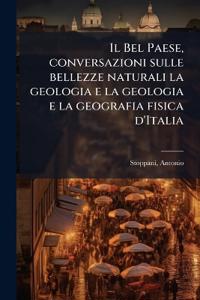 Il Bel Paese, conversazioni sulle bellezze naturali la geologia e la geologia e la geografia fisica d'Italia