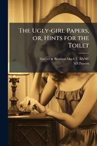 The Ugly-girl Papers, or, Hints for the Toilet