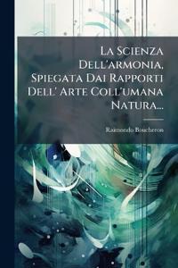 La Scienza Dell'armonia, Spiegata Dai Rapporti Dell' Arte Coll'umana Natura...