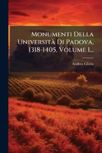Monumenti Della Università Di Padova, 1318-1405, Volume 1...