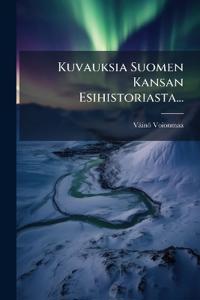 Kuvauksia Suomen Kansan Esihistoriasta...