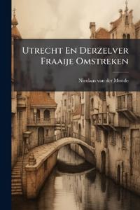Utrecht En Derzelver Fraaije Omstreken