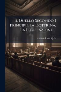 Il Duello Secondo I Principii, La Dottrina, La Legislazione ...