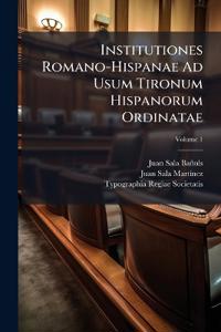 Institutiones Romano-Hispanae Ad Usum Tironum Hispanorum Ordinatae; Volume 1