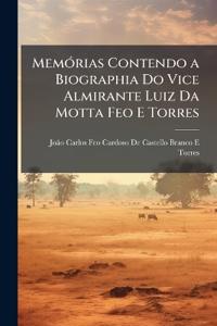 Memórias Contendo a Biographia Do Vice Almirante Luiz Da Motta Feo E Torres