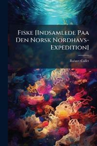 Fiske [Indsamlede Paa Den Norsk Nordhavs-Expedition]