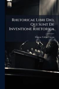 Rhetoricae Libri Dio, Qui Sunt De Inventione Rhetorica