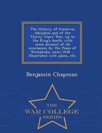 The History of Gustavus Adolphus and of the Thirty Years' War, up to the King's death