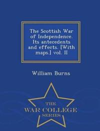 The Scottish War of Independence. Its antecedents and effects. [With maps.] vol. II - War College Series