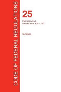 Cfr 25, Part 300 to End, Indians, April 01, 2017 (Volume 2 of 2)