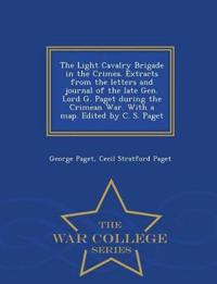 The Light Cavalry Brigade in the Crimea. Extracts from the Letters and Journal of the Late Gen. Lord G. Paget During the Crimean War. with a Map. Edited by C. S. Paget - War College Series