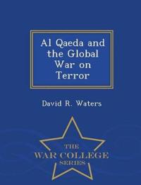 Al Qaeda and the Global War on Terror - War College Series
