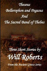 Theseus Bellerophon and Pegasus and The Sacred Band of Thebes