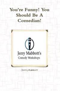 You're Funny! You Should Be A Comedian!