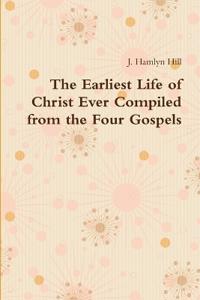 The Earliest Life of Christ Ever Compiled from the Four Gospels