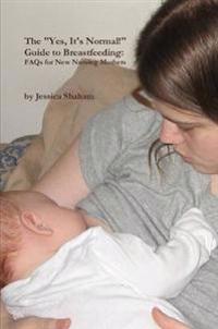 The "Yes, It's Normal!" Guide To Breastfeeding: FAQs For New Nursing Mothers