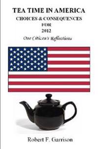 Tea Time in America: Choices And Consequences For 2012
