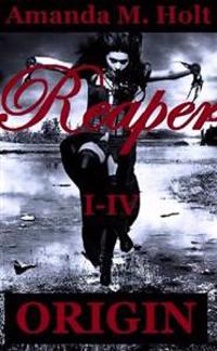 Reaper I - IV: Origin