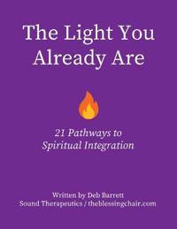 The Light You Already Are - 21 Pathways to Spiritual Integration