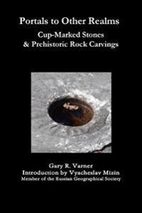 Portals to Other Realms: Cup-Marked Stones and Prehistoric Rock Carvings
