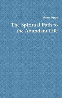 The Spiritual Path to the Abundant Life