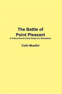 The Battle of Point Pleasant: A Critical Event at the Onset of a Revolution
