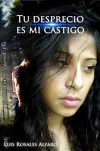 Tu Desprecio Es Mi Castigo