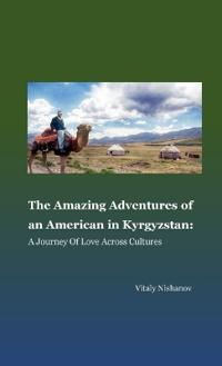 The Amazing Adventures of an American in Kyrgyzstan