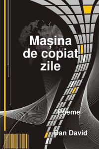 Ma?ina de copiat zile (The machine that copies our days)