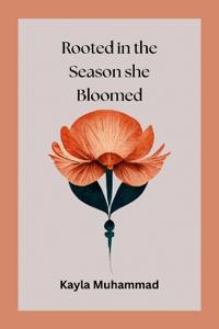 Rooted in the Season she Bloomed