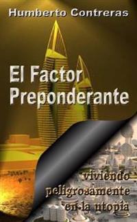 El Factor Preponderante: Viviendo Peligrosamente En La Utopia