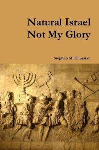 Natural Israel Not My Glory