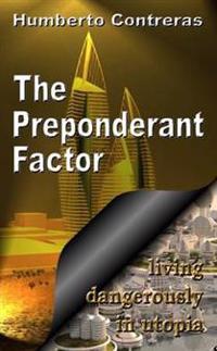 The Preponderant Factor: Living Dangerously in Utopia