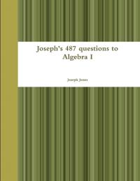Joseph's 487 questions to Algebra I