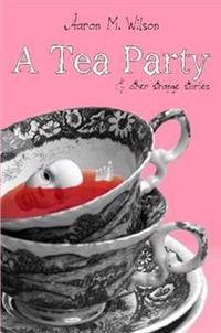 A Tea Party & Other Strange Stories