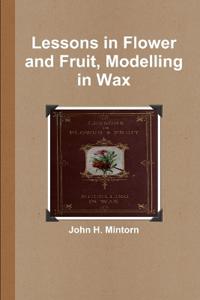 Lessons in Flower and Fruit, Modelling in Wax