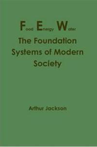 Food Energy Water: The Foundation Systems of Modern Society
