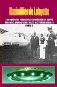 Los OVNI De La Tercera Reich De Hitler, El Nuevo Orden Del Mundo De Los Nazis Y Extraterrestres. Parte 2