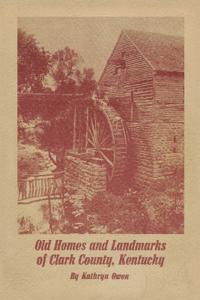 Old Homes and Landmarks of Clark County, Kentucky