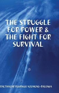 The Struggle for Power & the Fight for Survival