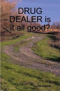 DRUG DEALER is it all good?