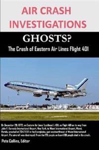AIR CRASH INVESTIGATIONS GHOSTS? The Crash of Eastern Air Lines Flight 401