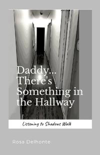 Daddy... There's Something in the Hallway: Listening to Shadows Walk