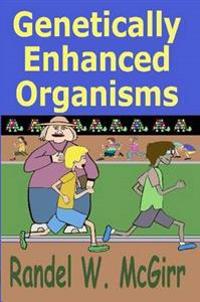 Genetically Enhanced Organisms