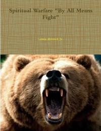 Spiritual Warfare "By All Means Fight"